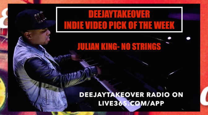 JULIAN KING- NO STRINGS(DEEJAYTAKEOVER INDIE VIDEO PICK OF WEEK) WATCH HERE!